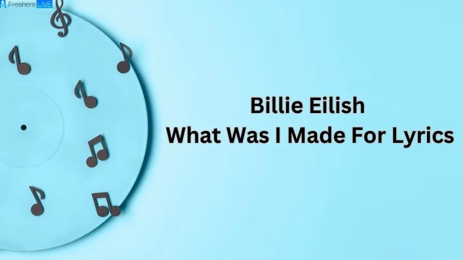 Billie Eilish What Was I Made For Lyrics