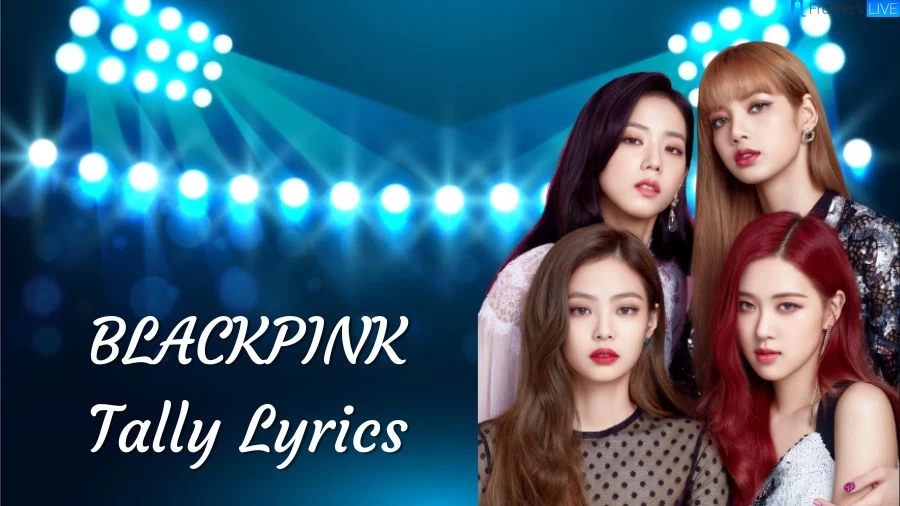 BLACKPINK Tally Lyrics The Mesmerizing Lines and Meaning