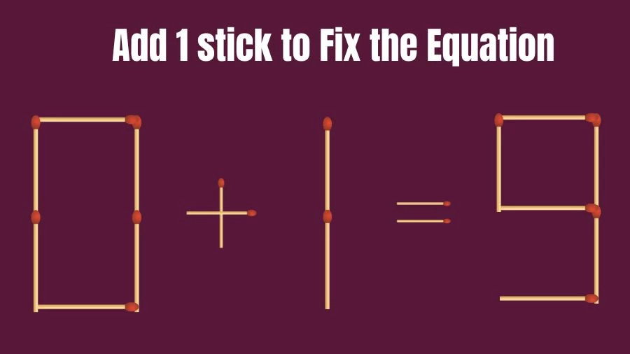 Brain Teaser: 0+1=9 Add 1 Stick To Fix The Equation | Matchstick Puzzles