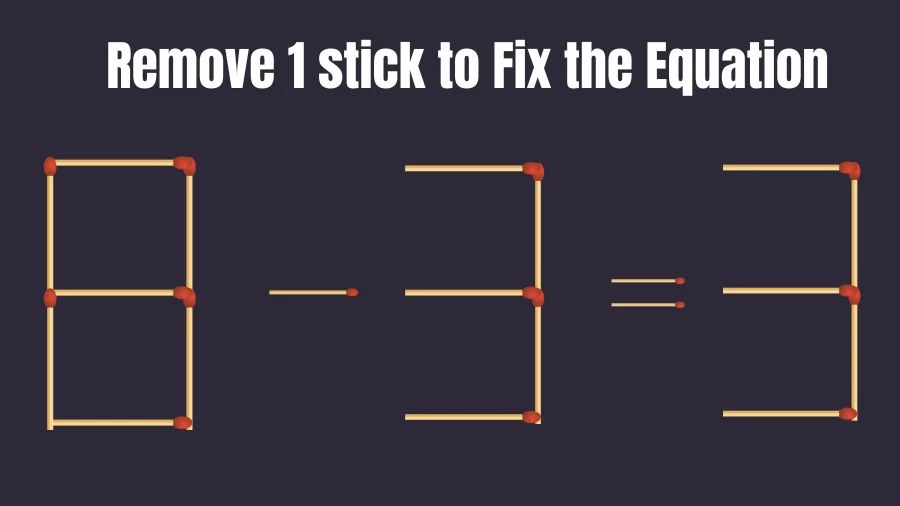 Brain Teaser: 8-3=3 Remove 1 Stick To Fix The Equation | Matchstick Puzzles