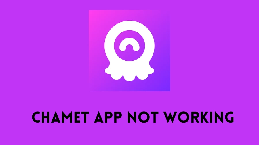 Chamet App Not Working How to Fix Chamet App Not Working Issue?