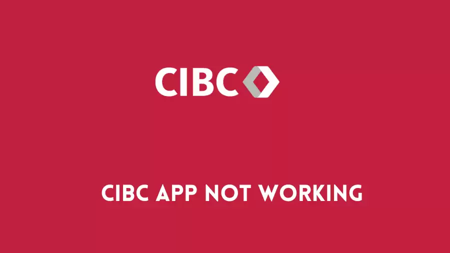 CIBC App Not Working How to Fix CIBC App Not Working Issue?