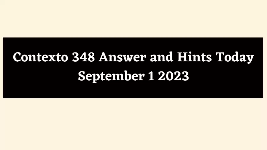 Contexto 348 Answer and Hints Today September 1 2023