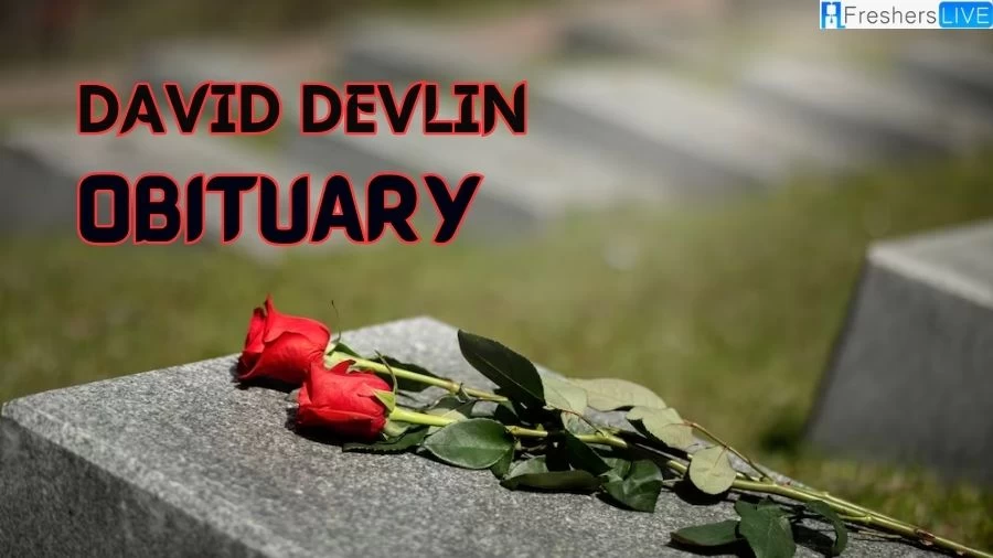 David Devlin Obituary, What Happened to David Devlin? How Did David Devlin Die?