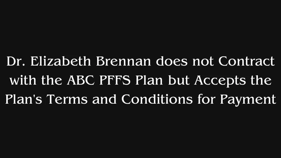 Dr. Elizabeth Brennan does not Contract with the ABC PFFS Plan but Accepts the Plan's Terms and Conditions for Payment