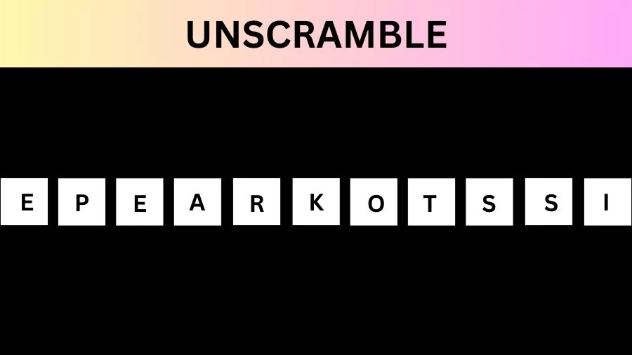 Unscramble EPEARKOTSSI Jumble Word Today