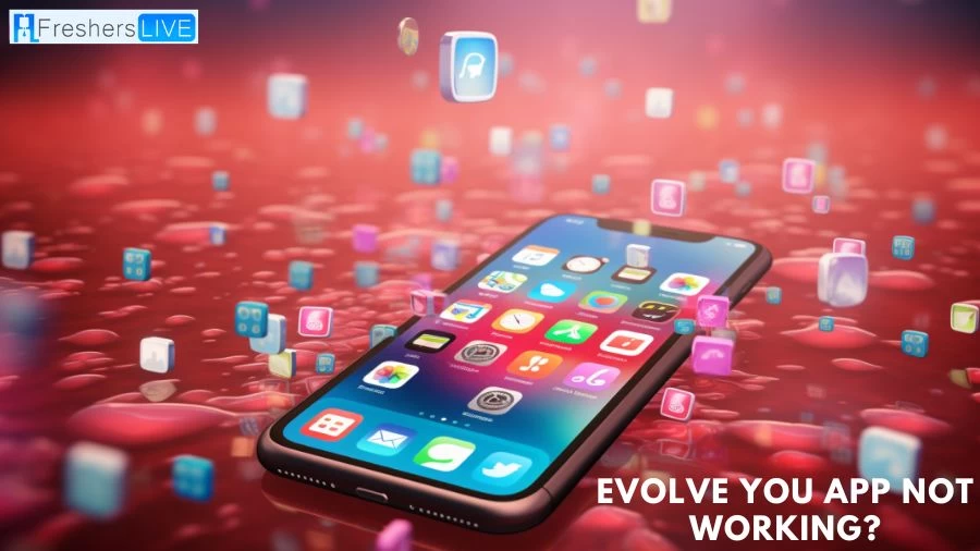 Evolve You App Not Working? How to Fix Evolve You App Not Working?