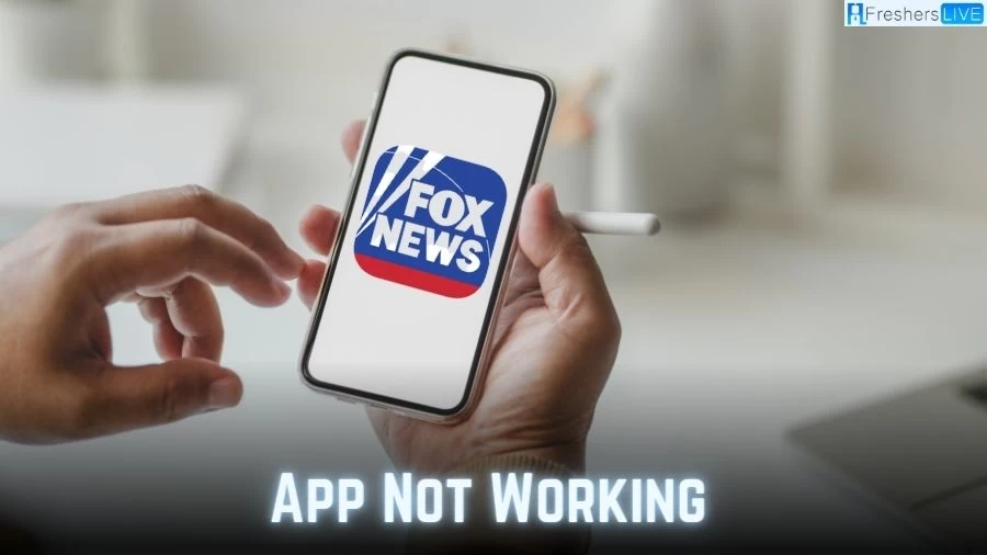 Fox News App Not Working, Why Fox News App Not Working?