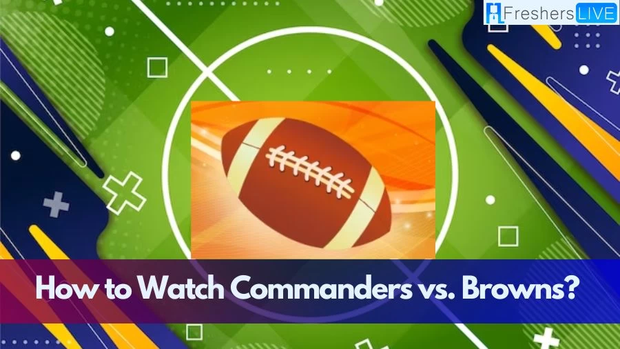 How to Watch Commanders vs. Browns? Preseason Showdown Viewing Guide