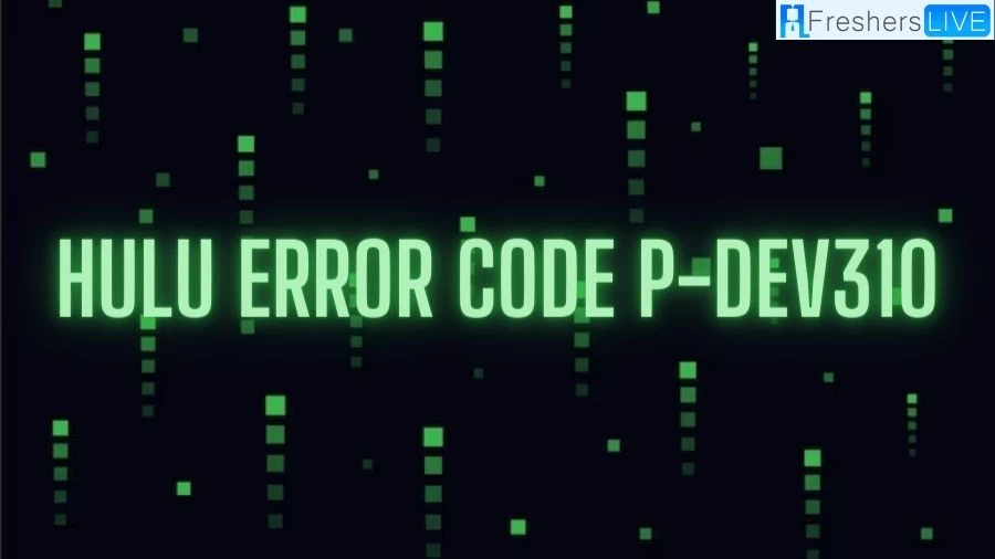 Hulu Error Code P-dev310 on TV, How to Fix Hulu Error Code P-dev310 on TV?