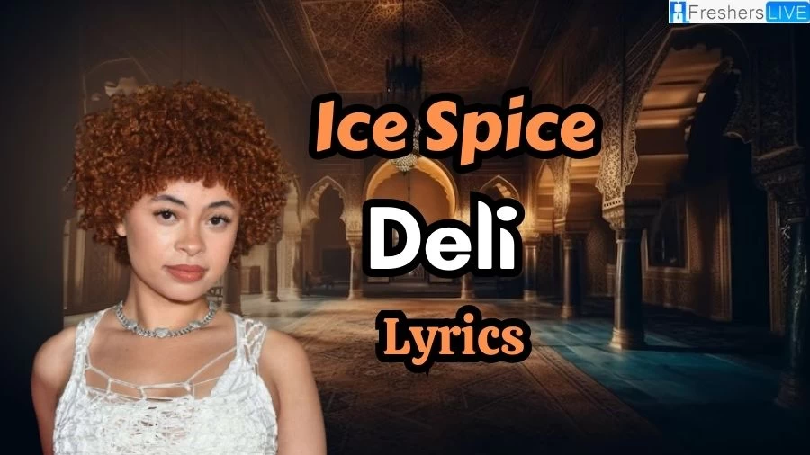 Ice Spice Deli Lyrics: The Captivating Lines