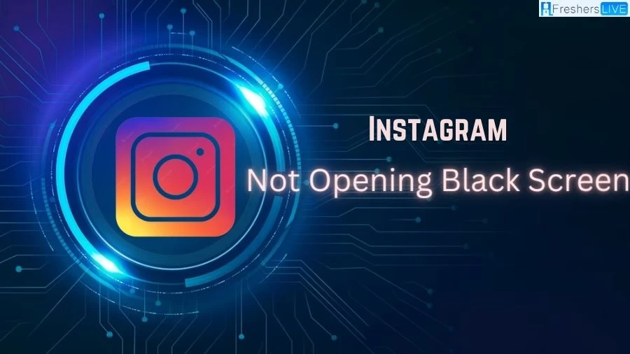 Instagram Not Opening Black Screen, How to Fix Instagram Black Screen Problem?