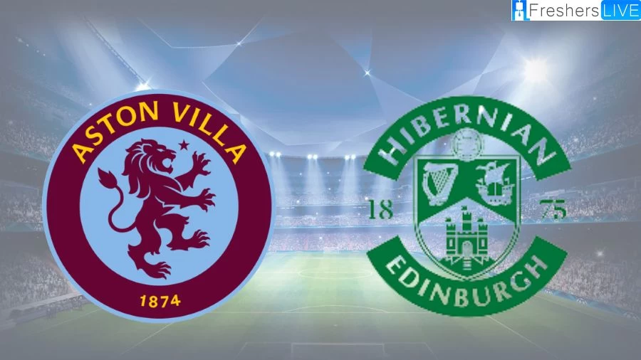 Is Hibs vs Aston Villa on TV Tonight? How to Watch Hibernian vs Aston Villa TV? What TV channel is Hibs vs Aston Villa on?