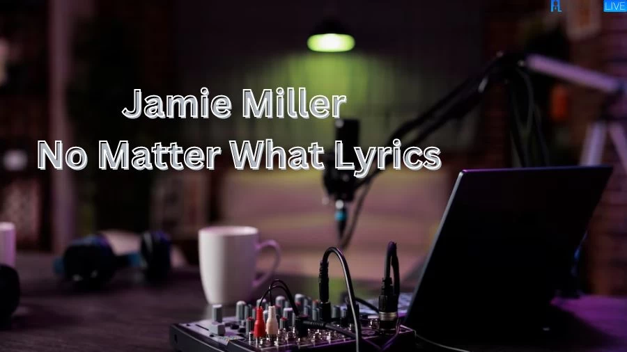 Jamie Miller No Matter What Lyrics