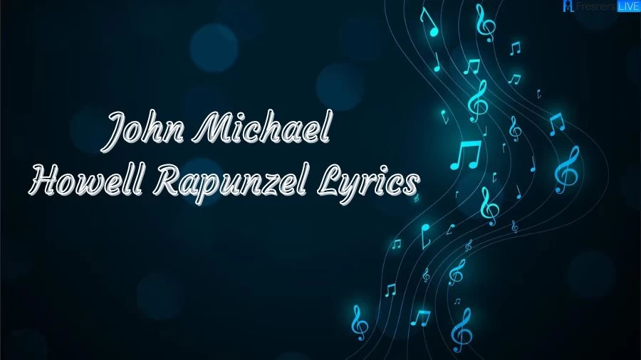 John Michael Howell Rapunzel Lyrics The Mesmerizing Lines and Meaning