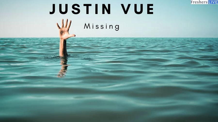 Justin Vue Missing: What Happened to Justin Vue?