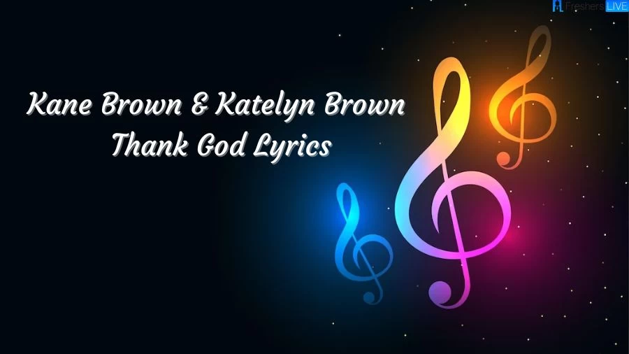 Kane Brown & Katelyn Brown Thank God Lyrics The Mesmerizing Lines and Meaning