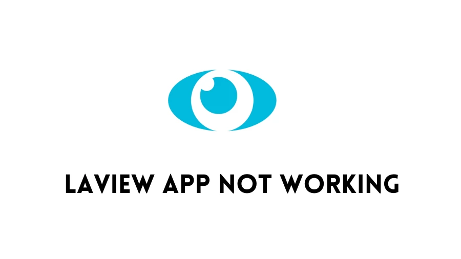 Laview App Not Working How to Fix Laview App Not Working Issue?