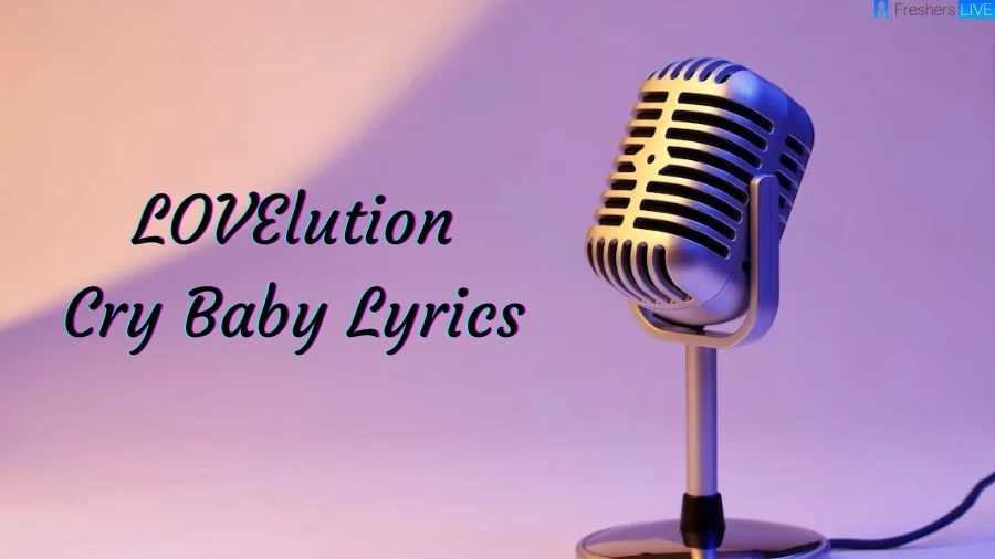 LOVElution Cry Baby Lyrics The Mesmerizing Lines and Meaning