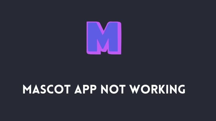 Mascot App Not Working How to Fix Mascot App Not Working Issue?