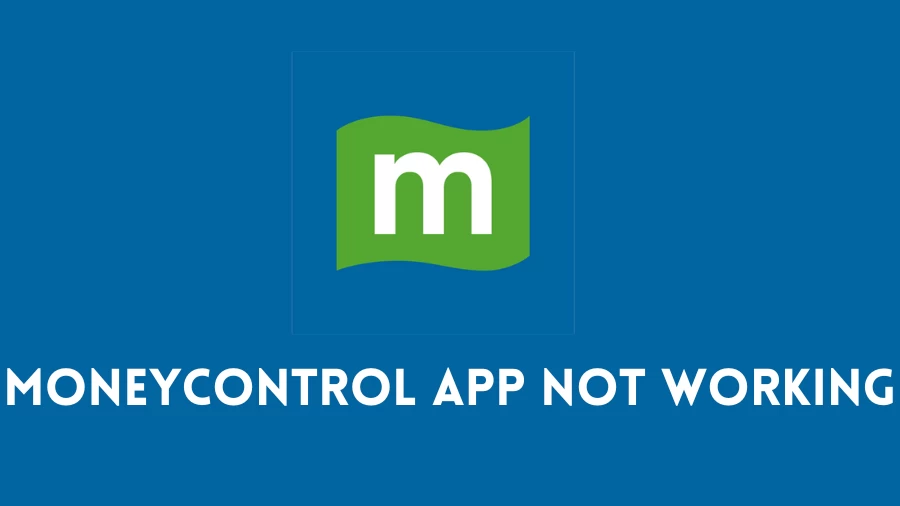 Moneycontrol App Not Working How to Fix Moneycontrol App Not Working Issue?