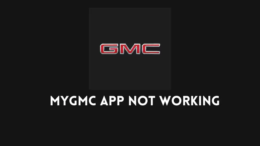 MyGMC App Not Working How to Fix MyGMC App Not Working Issue?