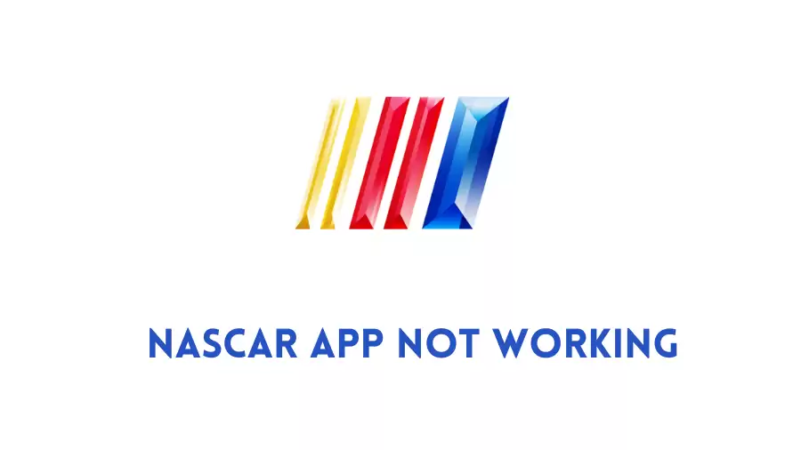 NASCAR App Not Working How to Fix NASCAR App Not Working Issue?