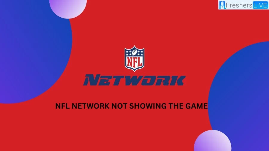 NFL Network Not Showing Game, How to Fix NFL Network Not Showing the Game?