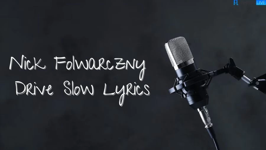 Nick Folwarczny Drive Slow Lyrics The Mesmerizing Lines and Meaning