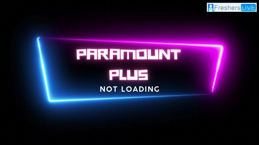 Paramount Plus Not Loading? Why Is Paramount Plus Not Loading?