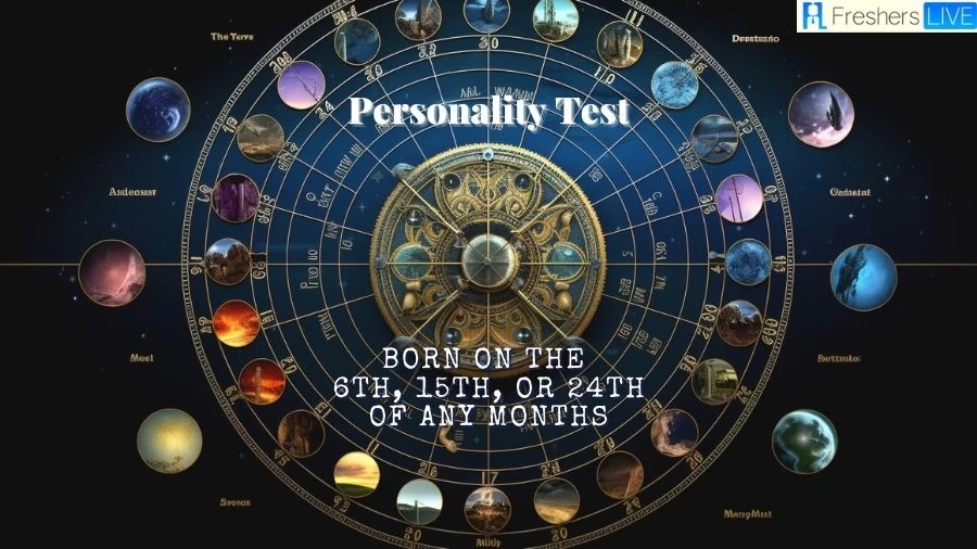 Personality Test: Born On The 6th, 15th, or 24th Of Any Months? Find Out Your Personality Traits