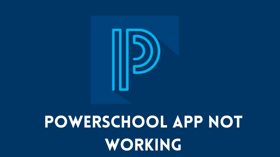 PowerSchool App Not Working How to Fix PowerSchool App Not Working Issue?