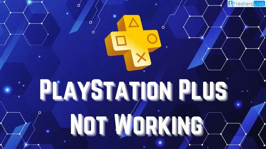 PlayStation Plus Not Working, Why is My Playstation Plus Not Working?