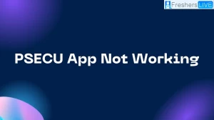 Psecu App Not Working, How to Fix Psecu App Not Working?