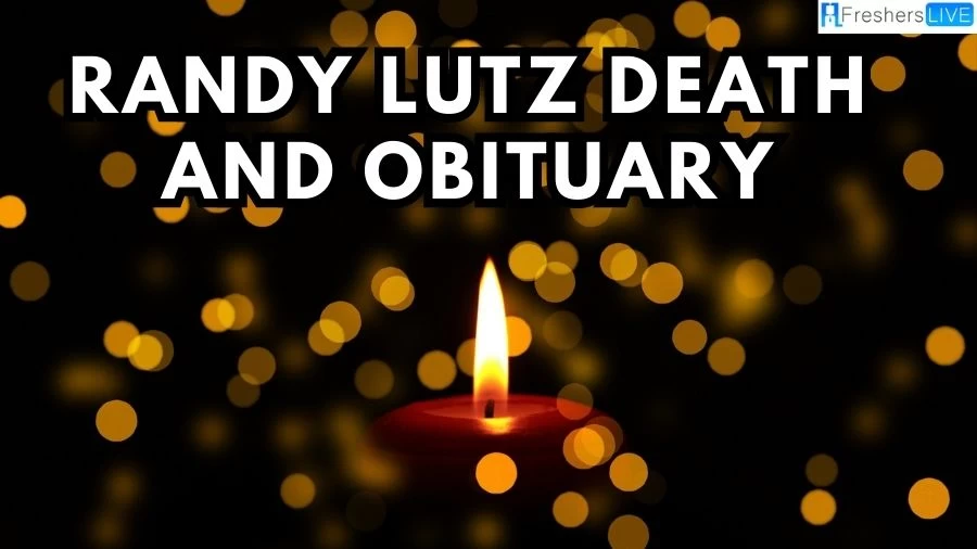 Randy Lutz Death And Obituary, What Happened To Randy Lutz?