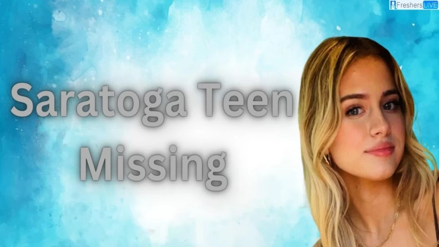 Saratoga Teen Missing, What Happened to Saratoga Teen?