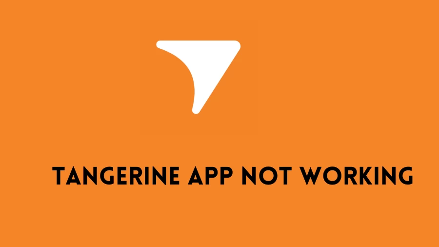 Tangerine App Not Working How to Fix Tangerine App Not Working Issue?