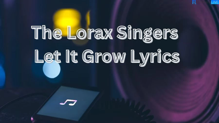 The Lorax Singers Let It Grow Lyrics