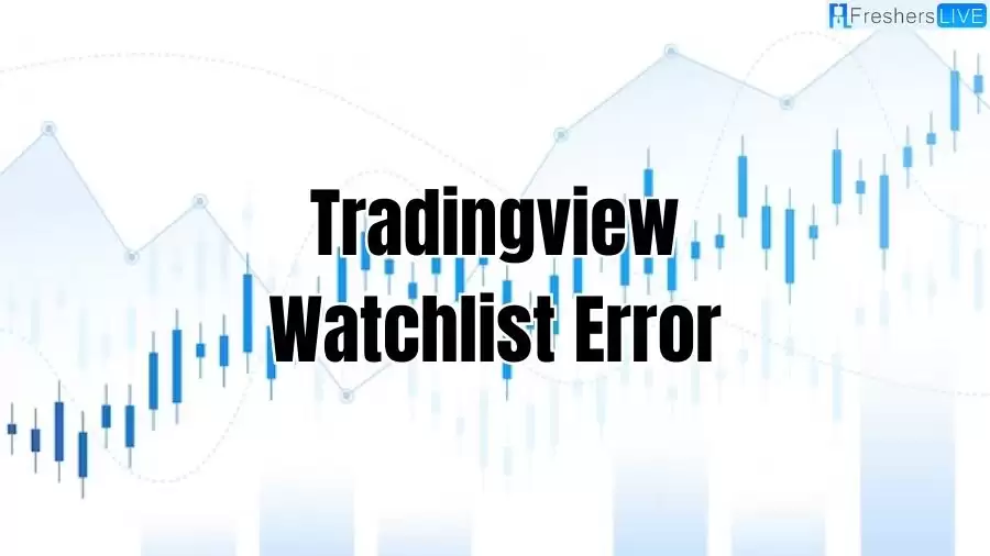 Tradingview Watchlist Error, Why is Tradingview Watchlist Not Loading? Is Tradingview Down?