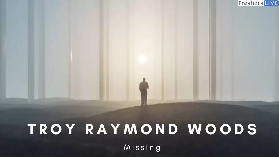 Troy Raymond Woods Missing: What Happened to Troy Raymond Woods?