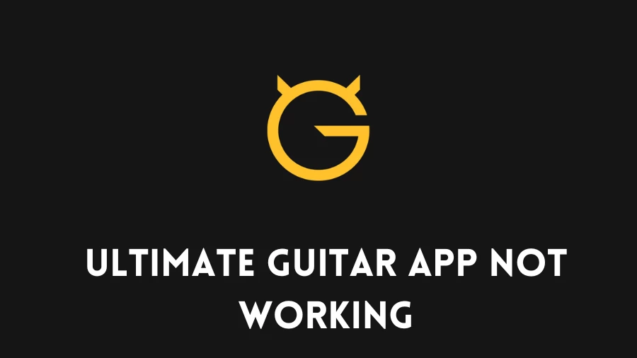 Ultimate Guitar App Not Working How to Fix Ultimate Guitar App Not Working Issue?