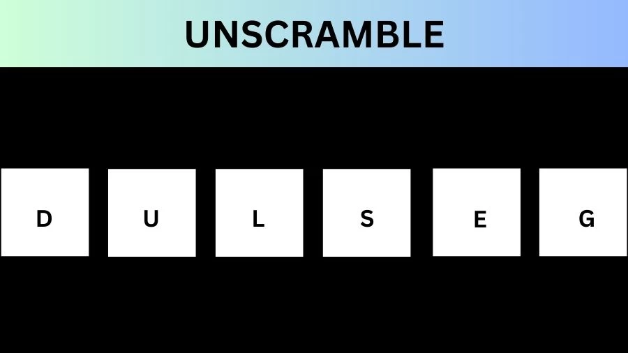 Unscramble DULSEG Jumble Word Today