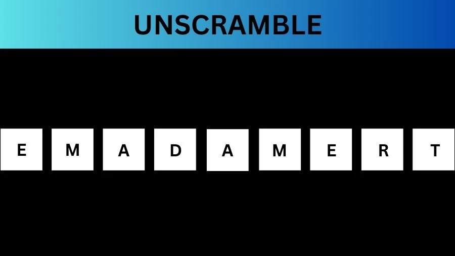 Unscramble EMADAMERT Jumble Word Today