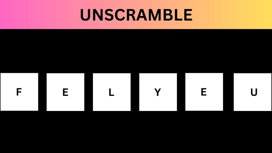 Unscramble FELYEU Jumble Word Today