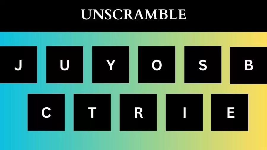 UNSCRAMBLE JUYOSBCTRIE Jumble Word Today