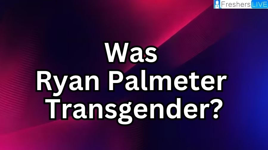 Was Ryan Palmeter Transgender? Was Ryan Palmeter a Man or a Woman?