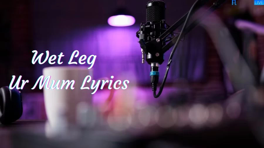 Wet Leg – Ur Mum Lyrics The Mesmerizing Lines and Meaning