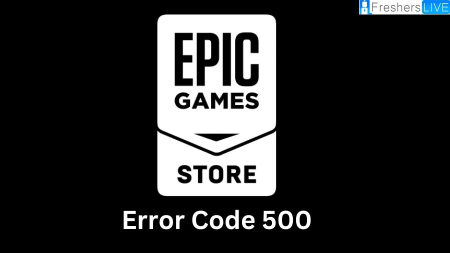 What is Epic Games Error Code 500? How to Fix Epic Games Error Code 500?