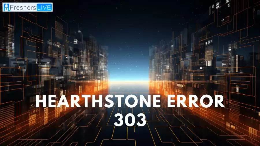 What is Hearthstone Error 303? Cause of Hearthstone Error 303, How to Fix Hearthstone Error 303?