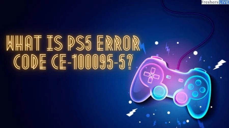 What is PS5 Error code Ce-100095-5? How to Fix PS5 Error code Ce-100095-5?